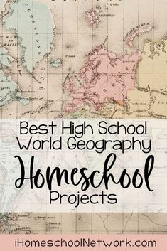 a map with the words best high school world geography homeschool projects