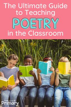 the ultimate guide to teaching poetry in the classroom