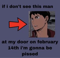 an image of a cartoon character with the caption if i don't see this man at my door on february 14th, i'm gona be pissed