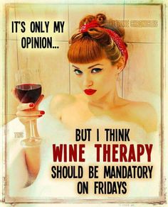 a woman holding a glass of wine with the caption it's only my opinion but i think wine therapy should be mandatory on friday