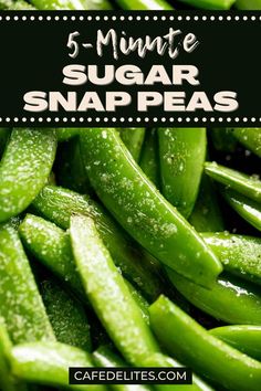 green beans with the words 5 minute sugar snap peas