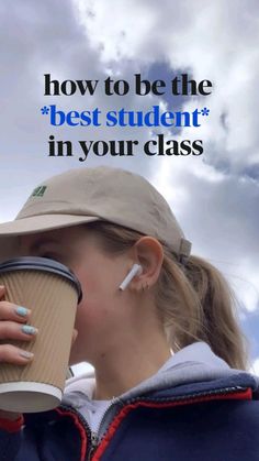 a girl drinking from a coffee cup with the caption how to be the best student in your class