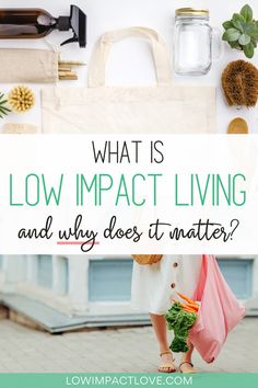 a woman holding a shopping bag with the words what is low impact living and why does it matter?