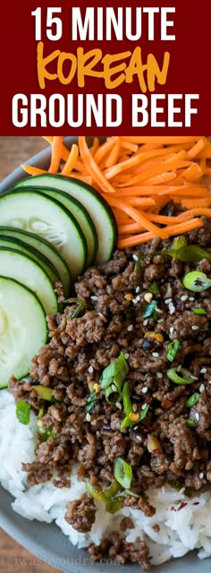 a plate with rice, cucumbers and carrots on it that says 15 minute korean ground beef