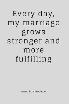 a quote that says, every day, my marriage grows strong and more fulfilling