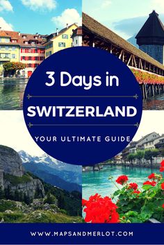 three photos with the title 3 days in switzerland your ultimate guide