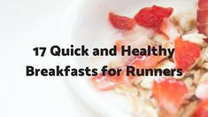 a white bowl filled with granola and strawberries next to the words 17 quick and healthy breakfasts for runners