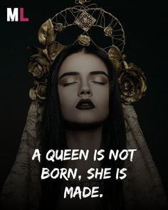 a queen is not born, she is made with roses and gold leaves on her head