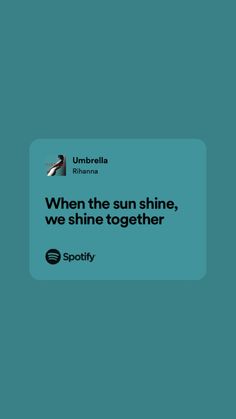 the text reads, when the sun shine, we shine together spotly on a teal background