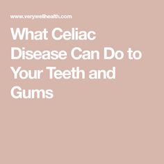 What Celiac Disease Can Do to Your Teeth and Gums Disease Symptoms, Dental Health, Skin Conditions, Cavities, Disease, Gum, Skin, Health