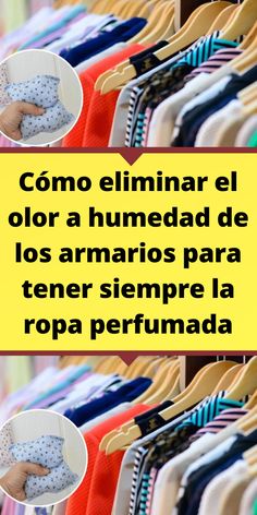 a person holding a baby in front of a rack of clothes with the words como eliminar el color a hummed de los amarios para tener sempre la ropa perfumada