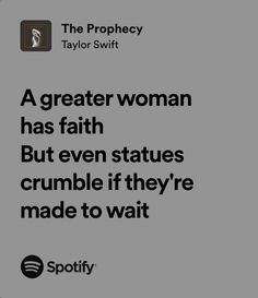 a quote from taylor swift about the great woman has faith but even statues crumble if they're made to wait