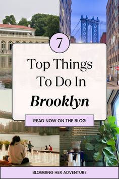 the top things to do in brooklyn with text overlaying it that reads, 7 top things to do in brooklyn read now on the blog