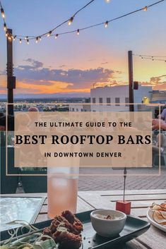 the ultimate guide to the best rooftop bars in downtown denver