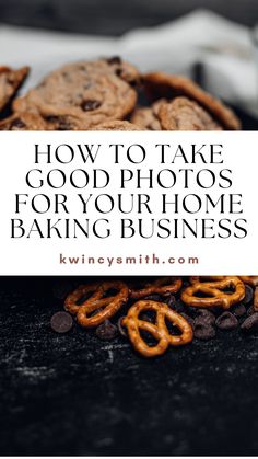 cookies and pretzels with the words how to take good photos for your home baking business