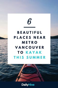 a kayak with the text 6 beautiful places near metro vancouver to kayak this summer