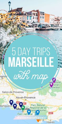 a map with the words 5 day trips marseille with map on it and locations to visit