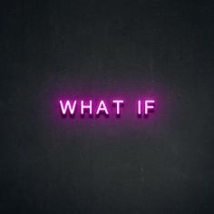 a neon sign that says what if