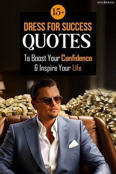 a man sitting in a chair with his hands on his knees and the title dress for success quotes to boost your confidence 8 inspire your life