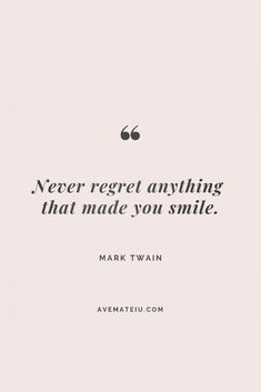 a quote that reads never regt anything that made you smile mark twain