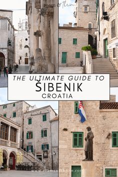 the ultimate guide to sibenik croatia with pictures of buildings and statues in different locations