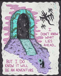 an image of a drawing with words on it that says, i don't know what lies ahead but i do know it will be an adventure