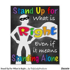 a poster that says stand up for what is right even if it means standing alone