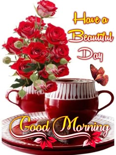 good morning have a beautiful day with red roses and coffee mugs on a plate