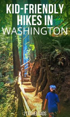 a person walking down a wooden path in the woods with text overlay reading kid - friendly hikes in washington