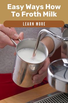 a person pouring milk into a cup with the words easy ways how to froth milk learn more