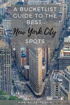 new york city with the words a bucket list guide to the best new york city spots