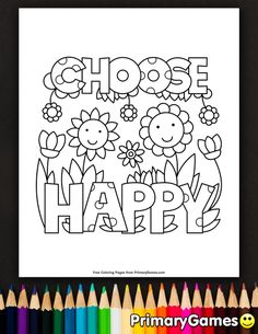 a coloring page with the words choose happy and flowers on it, surrounded by colored pencils