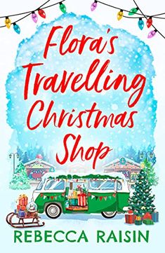 the cover of flora's traveling christmas shop by rebeca raisin, illustrated by