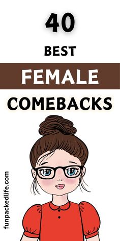 a woman with glasses and the words 40 best female comebacks on her face, in front of a white background