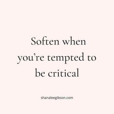 a quote that reads,'so often when you're tempted to be crucial '