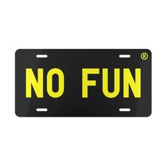 a black license plate with yellow lettering that says no fun on the front and bottom