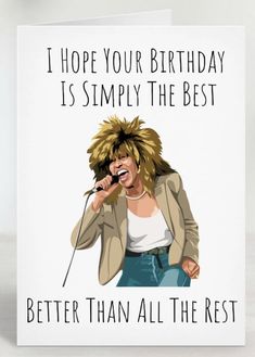 a greeting card with an image of a woman singing into a microphone and the words, i hope your birthday is simply the best better than all the rest