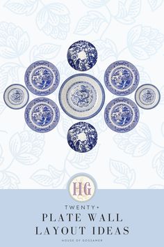 blue and white plates with the words hg twenty plate wall layout ideas on them