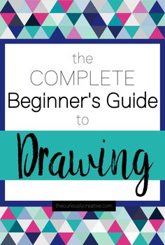 the complete beginner's guide to drawing with text overlay that reads, the complete beginner's guide to drawing