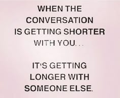 a white sign with the words when the conversation is getting shorter with you it's getting longer with someone else