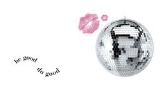 a mirror ball with lipstick and the words be good to god