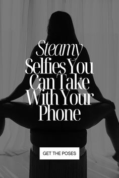 a woman sitting in the middle of a bed with her hands on her hips and text that reads, steamy selfs you can take with your phone