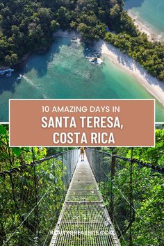 a suspension bridge with the words 10 amazing days in santa teresa, costa rica