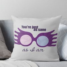 you're just as sane as i am throw pillow