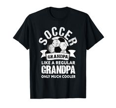 soccer grandpa like a regular grandpa only much cooler t - shirt