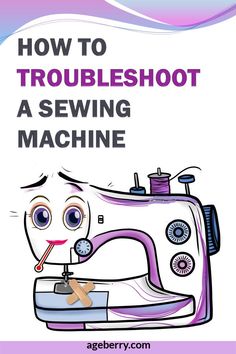 a sewing machine with the title how to troubleshot a sewing machine