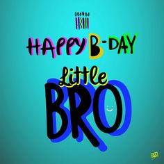 the words happy b - day little bro are written in multicolored letters on a blue background