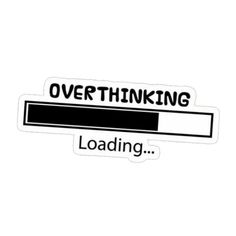 sticker with the words overthiking loading on it in black and white letters