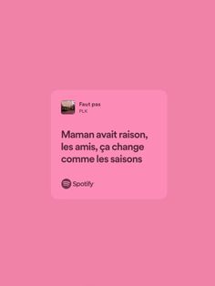 a pink background with the words, maman avi raison, les amis, go change comme les saisons