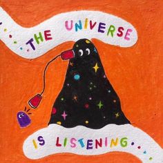 a painting with the words'the universe is listening '